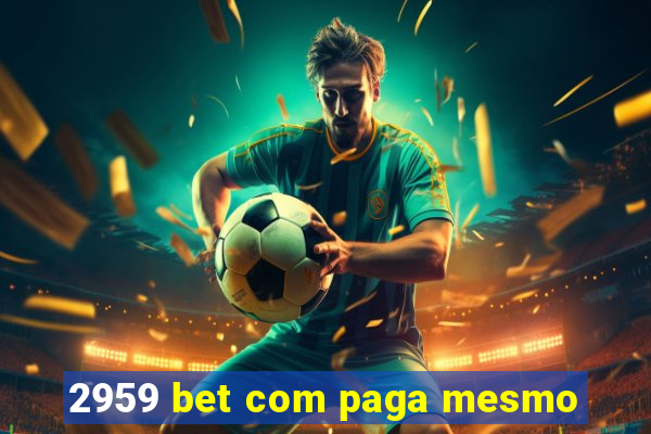 2959 bet com paga mesmo